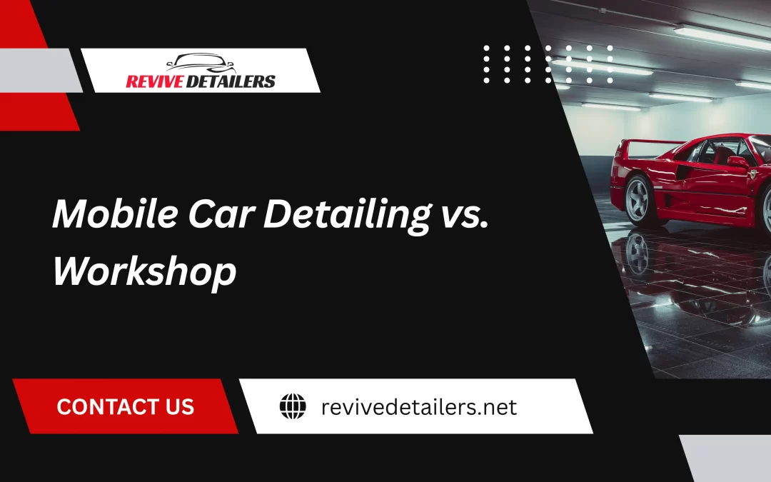 Mobile Car Detailing vs. Workshop
