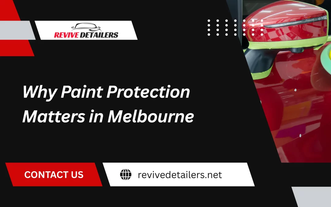 Why Paint Protection Matters in Melbourne